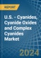 U.S. - Cyanides, Cyanide Oxides and Complex Cyanides - Market Analysis, Forecast, Size, Trends and Insights - Product Image