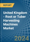 United Kingdom - Root or Tuber Harvesting Machines - Market Analysis, Forecast, Size, Trends and Insights- Product Image