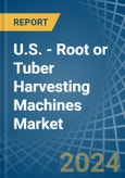 U.S. - Root or Tuber Harvesting Machines - Market Analysis, Forecast, Size, Trends and Insights- Product Image