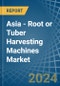 Asia - Root or Tuber Harvesting Machines - Market Analysis, Forecast, Size, Trends and Insights - Product Image