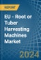 EU - Root or Tuber Harvesting Machines - Market Analysis, Forecast, Size, Trends and Insights - Product Image