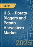 U.S. - Potato-Diggers and Potato Harvesters - Market Analysis, Forecast, Size, Trends and Insights- Product Image