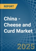 China - Cheese and Curd - Market Analysis, Forecast, Size, Trends and Insights- Product Image