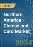 Northern America - Cheese and Curd - Market Analysis, Forecast, Size, Trends and Insights- Product Image