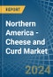 Northern America - Cheese and Curd - Market Analysis, Forecast, Size, Trends and Insights - Product Image