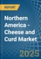 Northern America - Cheese and Curd - Market Analysis, Forecast, Size, Trends and Insights - Product Image