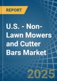 U.S. - Non-Lawn Mowers and Cutter Bars - Market Analysis, Forecast, Size, Trends and Insights- Product Image