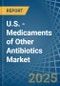 U.S. - Medicaments of Other Antibiotics - Market Analysis, Forecast, Size, Trends and Insights - Product Thumbnail Image