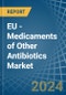 EU - Medicaments of Other Antibiotics - Market Analysis, Forecast, Size, Trends and Insights - Product Image