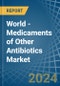 World - Medicaments of Other Antibiotics - Market Analysis, Forecast, Size, Trends and Insights - Product Image
