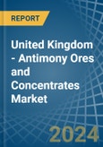 United Kingdom - Antimony Ores and Concentrates - Market Analysis, Forecast, Size, Trends and Insights- Product Image