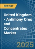 United Kingdom - Antimony Ores and Concentrates - Market Analysis, Forecast, Size, Trends and Insights- Product Image