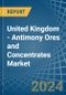 United Kingdom - Antimony Ores and Concentrates - Market Analysis, Forecast, Size, Trends and Insights - Product Thumbnail Image