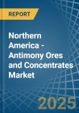 Northern America - Antimony Ores and Concentrates - Market Analysis, Forecast, Size, Trends and Insights- Product Image