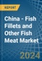 China - Fish Fillets and Other Fish Meat - Market Analysis, Forecast, Size, Trends and Insights - Product Thumbnail Image