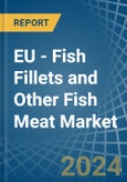 EU - Fish Fillets and Other Fish Meat - Market Analysis, Forecast, Size, Trends and Insights- Product Image