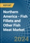 Northern America - Fish Fillets and Other Fish Meat - Market Analysis, Forecast, Size, Trends and Insights - Product Thumbnail Image