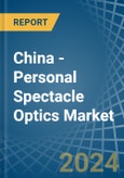 China - Personal Spectacle Optics - Market Analysis, Forecast, Size, Trends and Insights- Product Image