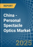 China - Personal Spectacle Optics - Market Analysis, Forecast, Size, Trends and Insights- Product Image