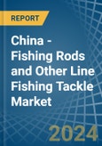 China - Fishing Rods and Other Line Fishing Tackle - Market Analysis, Forecast, Size, Trends and Insights- Product Image