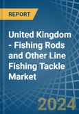 United Kingdom - Fishing Rods and Other Line Fishing Tackle - Market Analysis, Forecast, Size, Trends and Insights- Product Image