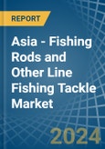 Asia - Fishing Rods and Other Line Fishing Tackle - Market Analysis, Forecast, Size, Trends and Insights- Product Image