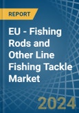 EU - Fishing Rods and Other Line Fishing Tackle - Market Analysis, Forecast, Size, Trends and Insights- Product Image
