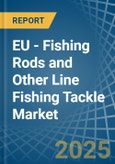 EU - Fishing Rods and Other Line Fishing Tackle - Market Analysis, Forecast, Size, Trends and Insights- Product Image