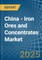 China - Iron Ores and Concentrates - Market Analysis, Forecast, Size, Trends and Insights - Product Image