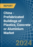China - Prefabricated Buildings of Plastics, Concrete or Aluminium - Market Analysis, Forecast, Size, Trends and Insights- Product Image