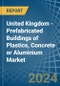 United Kingdom - Prefabricated Buildings of Plastics, Concrete or Aluminium - Market Analysis, Forecast, Size, Trends and Insights - Product Image