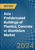 Asia - Prefabricated Buildings of Plastics, Concrete or Aluminium - Market Analysis, Forecast, Size, Trends and Insights- Product Image