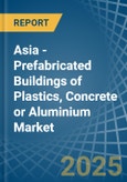 Asia - Prefabricated Buildings of Plastics, Concrete or Aluminium - Market Analysis, Forecast, Size, Trends and Insights- Product Image