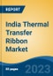 India Thermal Transfer Ribbon Market, Competition, Forecast & Opportunities, 2029 - Product Image