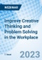 Improve Creative Thinking and Problem Solving in the Workplace - Webinar (Recorded) - Product Image