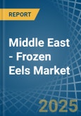 Middle East - Frozen Eels - Market Analysis, Forecast, Size, Trends and Insights- Product Image