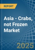 Asia - Crabs, not Frozen - Market Analysis, Forecast, Size, Trends and Insights- Product Image