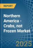 Northern America - Crabs, not Frozen - Market Analysis, Forecast, Size, Trends and Insights- Product Image