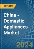 China - Domestic Appliances - Market Analysis, Forecast, Size, Trends and Insights- Product Image