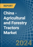 China - Agricultural and Forestry Tractors - Market Analysis, Forecast, Size, Trends and Insights- Product Image