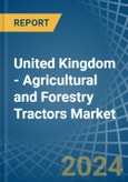 United Kingdom - Agricultural and Forestry Tractors - Market Analysis, Forecast, Size, Trends and Insights- Product Image