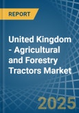 United Kingdom - Agricultural and Forestry Tractors - Market Analysis, Forecast, Size, Trends and Insights- Product Image