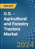 U.S. - Agricultural and Forestry Tractors - Market Analysis, Forecast, Size, Trends and Insights- Product Image