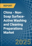 China - Non-Soap Surface-Active Washing and Cleaning Preparations - Market Analysis, Forecast, Size, Trends and Insights- Product Image