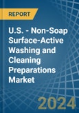 U.S. - Non-Soap Surface-Active Washing and Cleaning Preparations - Market Analysis, Forecast, Size, Trends and Insights- Product Image