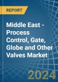 Middle East - Process Control, Gate, Globe and Other Valves - Market Analysis, Forecast, Size, Trends and Insights- Product Image