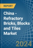 China - Refractory Bricks, Blocks and Tiles - Market Analysis, Forecast, Size, Trends and Insights- Product Image