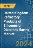 United Kingdom - Refractory Products of Siliceous or Diatomite Earths - Market Analysis, Forecast, Size, Trends and Insights- Product Image