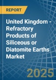 United Kingdom - Refractory Products of Siliceous or Diatomite Earths - Market Analysis, Forecast, Size, Trends and Insights- Product Image