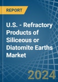 U.S. - Refractory Products of Siliceous or Diatomite Earths - Market Analysis, Forecast, Size, Trends and Insights- Product Image